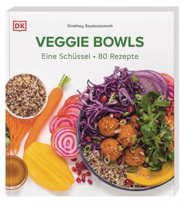 Veggie Bowls: Eine Schüssel - 80 Rezepte